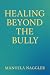 Healing Beyond the Bully: A...