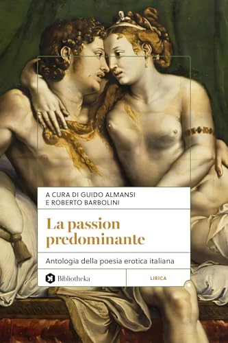 La passion predominante: Antologia della poesia erotica italiana (Italian Edition)