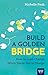 Build a Golden Bridge: How to Lead Change When You're Not in Charge