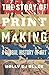 The Story of Printmaking: A Global History of Art