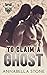 To Claim a Ghost (The Ghost Protectors #2)