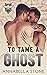 To Tame a Ghost (The Ghost ...
