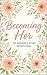 BECOMING HER A 30-Day Bible Study Devotional for Women by Priscilla Davis