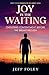 Joy in the Waiting: Choosing Contentment Before the Breakthrough (Strength For The Journey)