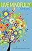 Live Mindfully 52 Ways by Francine Marks-Weinstein