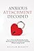 Anxious Attachment Decoded:...