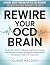 Rewire Your OCD Brain: The ...