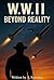W. W. 2 Beyond Reality : An...