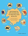 GEOGRAFíA APLICADA EN 10 PROYECTOS REALES: Presentados por un geógrafo Profesional (Spanish Edition)