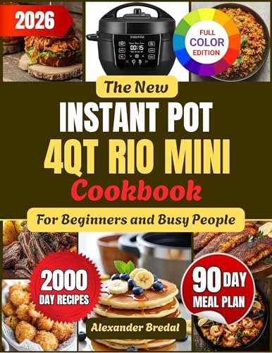 The New Instant Pot 4QT RIO Mini Cookbook for Beginners and Busy People: Quick, Flavorful & Foolproof Small-Batch Recipes Also Perfect For Singles, Couples & Small Families (Kindle Edition)
