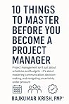 10 Things to Master Before You Become a Project Manager 10 Things to Master Before You Become a Project Manager