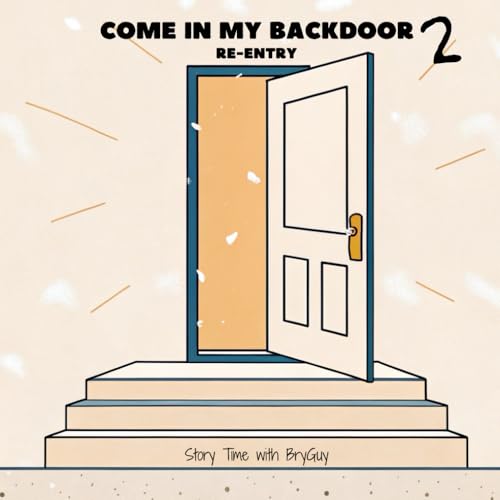 Come In My Backdoor 2: Re-Entry (Story Time with BryGuy)