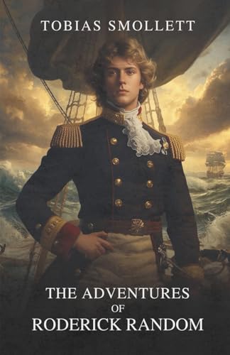 The Adventures of Roderick Random (Annotated Edition): A fast, satirical picaresque of a Scottish orphan turned naval adventurer