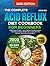 The Complete Acid Reflux Diet Cookbook for Beginners by Jackson Pride