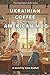 UKRAINIAN COFFEE IN AN AMER...