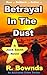 Betrayal In The Dust by R. Bownds Betrayal In The Dust by R. Bownds