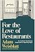 For the Love of Restaurants by Adam  Weisblatt