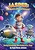 Jasper: The Brave Little Astronaut : Saving Grandaddy One Galaxy At A Time