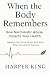 When the Body Remembers: Ho...