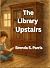 The Library Upstairs by Brenda S Parris