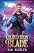 A Gilded Iron Blade by Kai Butler A Gilded Iron Blade by Kai Butler