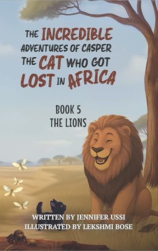 The Incredible Adventures of Casper the Cat Who Got Lost in Africa: Book 5: The Lions (Kindle Edition)