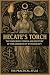 Hecate’s Torch: The Enduring Power and Mystery of the Goddess of Witchcraft (Half Hour Help Mystical and Esoteric Tradition Series)