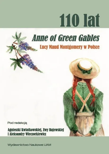 110 lat Anne of Green Gables Lucy Maud Montgomery w Polsce. Recepcja, przekłady, nowe odczytania i perspektywy badawcze