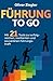 Führung to go: Mit 21 Tools...