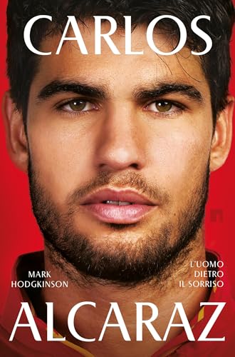 Carlos Alcaraz. L'uomo dietro il sorriso (Italian Edition)