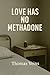 Love Has No Methadone