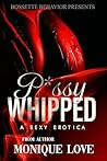 P*ssy Whipped : A...