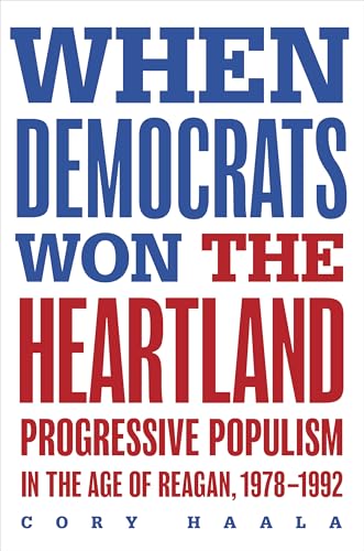 When Democrats Won the Heartland: Progressive Populism in the Age of Reagan, 1978-1992 (Paperback)