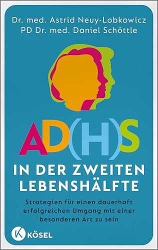 AD(H)S in der zweiten Lebenshälfte: Strategien für einen dauerhaft erfolgreichen Umgang mit einer besonderen Art zu sein (German Edition)