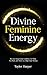 Divine Feminine Energy: 5 S...