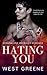 Hating You
