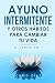 Ayuno Intermitente y Otros Hábitos para Cambiar Tu Vida by Chris Diaz