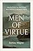 Men of Virtue: How the Fruit of the Spirit Forms Male Character in the Modern World