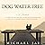 Dog Water Free: A Memoir: A...