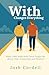 With Changes Everything: What 5,000 Walks with Teens Taught Me About Trust, Connection and Presence