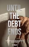 Until the Debt En...