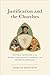 Justification and the Churches: Pastoral Questions at the Heart of Protestant, Catholic, and Orthodox Theology