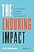 The Enduring Impact: The Art and Science of Crafting an Exceptional Employee Experience