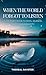 When the World Forgot to Listen: A Journey Back to Soul, Silence, and Synchronicity: A Guide to Spiritual Awakening for Sensitive Souls in a Noisy ... and Healing (The Great Remembering)