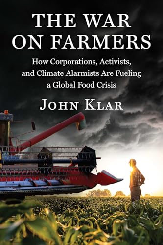 The Coming Food Crisis: How Corporations, Activists, and Climate Alarmists Are Waging War on Farmers (Hardcover)