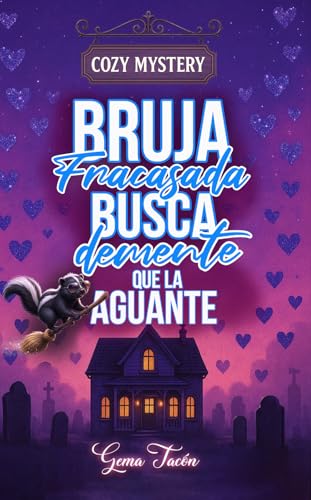 Bruja fracasada busca demente que la aguante: Una comedia romántica con misterio, cadáveres y mucho humor negro. (Spanish Edition)