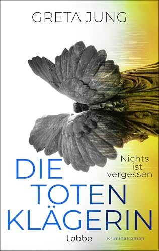 Die Totenklägerin: Nichts ist vergessen. Kriminalroman | Atmosphärischer Spannungsroman über alte Wunden und die Suche nach Gerechtigkeit (German Edition)