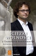 Ścieżki wolności. Z Tadeuszem Bartosiem OP rozmawia Krzysztof Bielawski