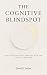 The Cognitive Blindspot by David Dudas The Cognitive Blindspot by David Dudas