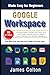 Google Workspace Made Easy ...